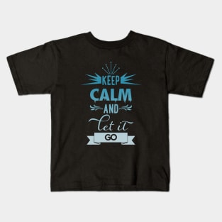 Keep calm and let it go t-shirt Kids T-Shirt